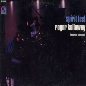 Roger Kellaway Featuring Tom Scott ‎– Spirit Feel