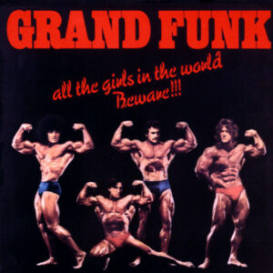 Grand Funk ‎– All The Girls In The World Beware !!!