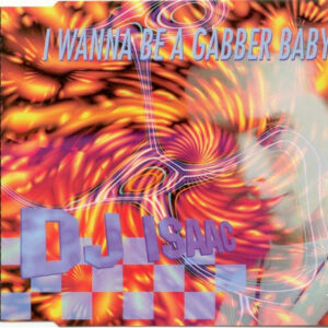 DJ Isaac ‎– I Wanna Be A Gabber Baby