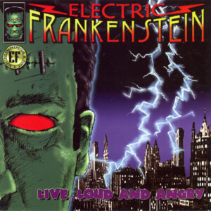 Electric Frankenstein ‎– Live, Loud And Angry