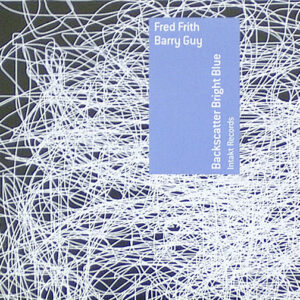 Fred Frith – Barry Guy ‎– Backscatter Bright Blue