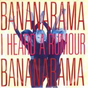 Bananarama – I Heard A Rumour