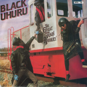 Black Uhuru – The Great Train Robbery