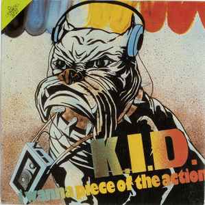 K.I.D. ‎– I Wanna Piece Of The Action