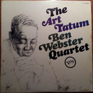 The Art Tatum - Ben Webster Quartet – The Art Tatum • Ben Webster Quartet