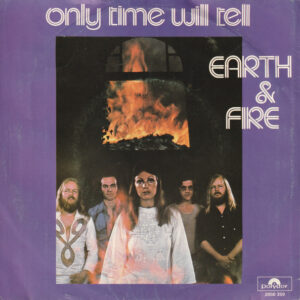 Earth And Fire – Only Time Will Tell
