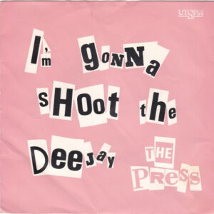 The Press – I'm Gonna Shoot The Deejay