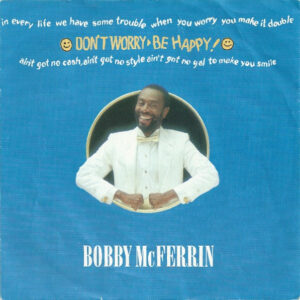 Bobby McFerrin – Don't Worry - Be Happy!