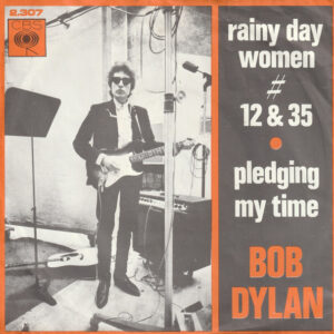 Bob Dylan – Rainy Day Women # 12 & 35 / Pledging My Time