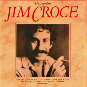 Jim Croce – The Legendary Jim Croce