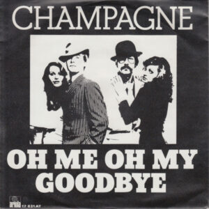 Champagne – Oh Me Oh My Goodbye
