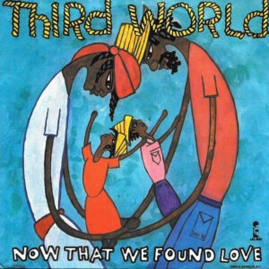 Third World – Now That We Found Love