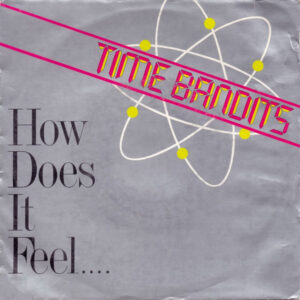 Time Bandits – How Does It Feel....