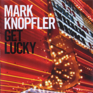 Mark Knopfler – Get Lucky
