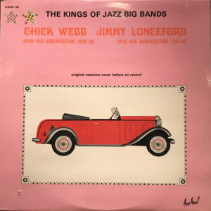 Chick Webb And His Orchestra, Jimmie Lunceford And His Orchestra – The Kings Of Jazz Big Bands - Original Sessions Never Before Heard On Record
