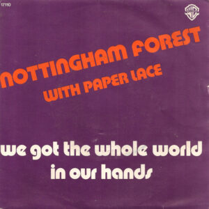 Nottingham Forest, Paper Lace – We Got The Whole World In Our Hands