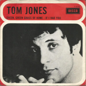 Tom Jones – Green, Green Grass Of Home / If I Had You