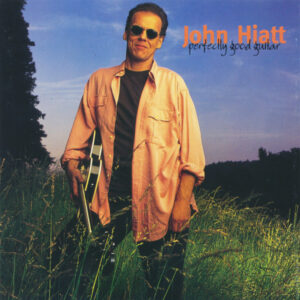 John Hiatt – Perfectly Good Guitar