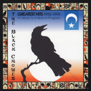 The Black Crowes – Greatest Hits 1990-1999 (A Tribute To A Work In Progress)