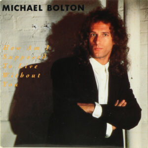 Michael Bolton – How Am I Supposed To Live Without You