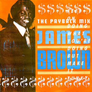 James Brown – The Payback Mix (Keep On Doing What You're Doing But Make It Funky)