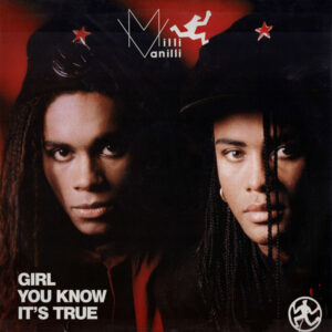 Milli Vanilli – Girl You Know It's True