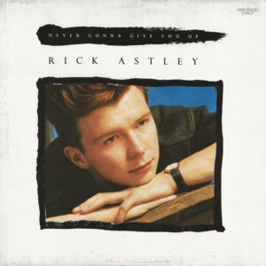 Rick Astley – Never Gonna Give You Up