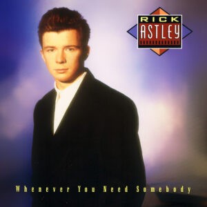 Rick Astley – Whenever You Need Somebody
