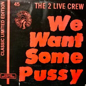 The 2 Live Crew – We Want Some Pussy