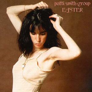 Patti Smith Group – Easter