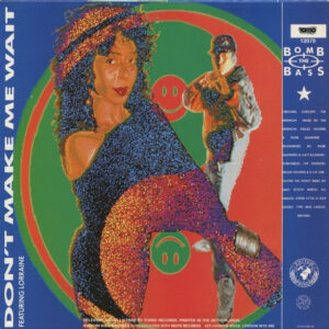 Bomb The Bass – Don't Make Me Wait / Megablast