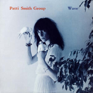 Patti Smith Group – Wave