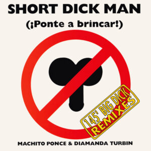 Machito Ponce, Diamanda Turbin – Short Dick Man (¡Ponte A Brincar!) (145' Big Dick Remixes)