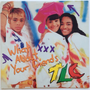 TLC – What About Your Friends