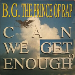 B.G. The Prince Of Rap – Can We Get Enough?