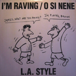 L.A. Style – I'm Raving / O Si Nene