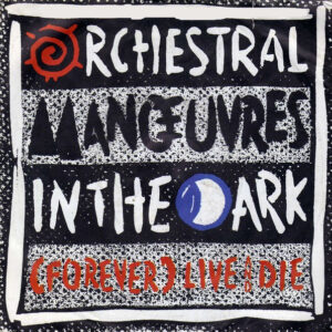 Orchestral Manoeuvres In The Dark – (Forever) Live And Die