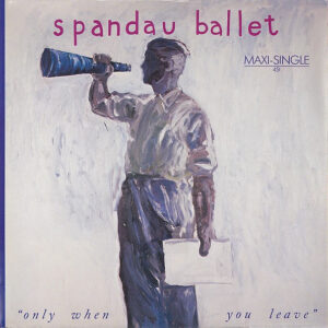Spandau Ballet – Only When You Leave