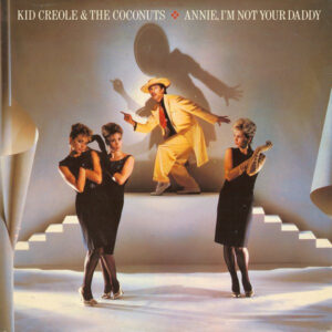 Kid Creole And The Coconuts – Annie, I'm Not Your Daddy