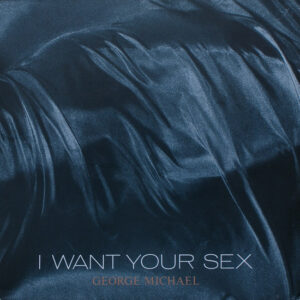George Michael – I Want Your Sex