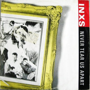INXS – Never Tear Us Apart